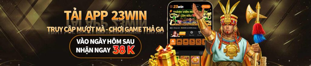 Tặng app 23Win nhận ngay 38K