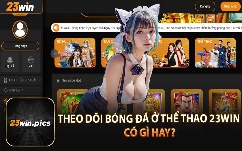 Theo Dõi Bóng Đá Ở Thể Thao 23Win Có Gì Hay?