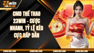 CMD Thể Thao 23WIN – Cược Nhanh, Tỷ Lệ Kèo Cực Hấp Dẫn
