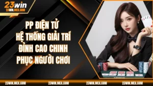 PP Điện Tử: Hệ Thống Giải Trí Đỉnh Cao Chinh Phục Người Chơi