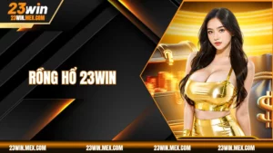 Rồng Hổ 23WIN - Hướng Dẫn Chơi, Mẹo Thắng Lớn Tại Nhà Cái
