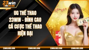 UG Thể Thao 23WIN – Đỉnh Cao Cá Cược Thể Thao Hiện Đại