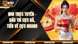 WM Trực Tuyến – Đấu Trí Cực Đã, Tiền Về Cực Nhanh